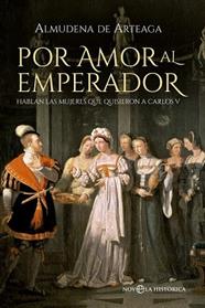 POR AMOR AL EMPERADOR | 9788490600696 | DE ARTEAGA Y DE ALCÁZAR, ALMUDENA