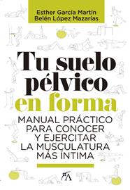 TU SUELO PELVICO EN FORMA | 9788417057817 | LOPEZ MAZARIAS, BELEN / GARCIA MARTIN, ESTHER