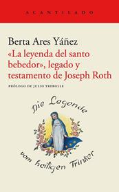 LEYENDA DEL SANTO BEBEDOR LEGADO Y TESTAMENTO DE JOSEPH ROTH, LA | 9788419036148 | ARES YÁÑEZ, BERTA