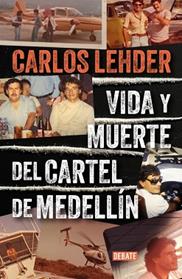 VIDA Y MUERTE DEL CARTEL DE MEDELLIN | 9788410214057 | LEHDER, CARLOS