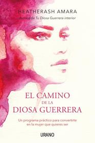 CAMINO DE LA DIOSA GUERRERA  | 9788416720149 | HEATHERASH, AMARA