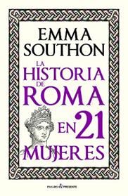 HISTORIA DE ROMA EN 21 MUJERES, LA | 9788412791525 | SOUTHON, EMMA