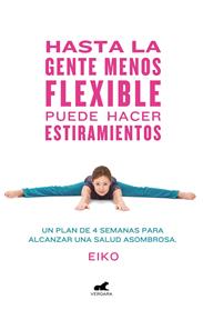 HASTA LA GENTE MENOS FLEXIBLE PUEDE HACER ESTIRAMIENTOS | 9788416076796 | EIKO