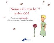 NOMES SHI VEU BE AMB EL COR | 9788499064161 | DE SAINT EXUPERY, ANTOINE