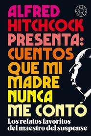 ALFRED HITCHCOCK PRESENTA: CUENTOS QUE MI MADRE NUNCA ME CONTÓ | 9788418187438
