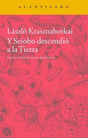 Y SEIOBO DESCENDIO A LA TIERRA | 9788416011452 | KRASZNAHORKAI, LASZLO