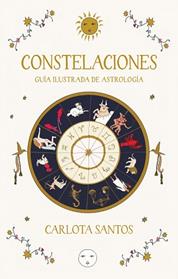 CONSTELACIONES  GUIA ILUSTRADA DE ASTROLOGÍA | 9788466683562 | SANTOS (@CARLOTYDES), CARLOTA
