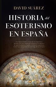HISTORIA DEL ESOTERISMO EN ESPAÑA | 9788410521018 | DAVID SUEREZ