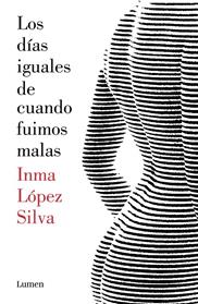 DIAS IGUALES DE CUANDO FUIMOS MALAS, LOS  | 9788426403414 | LOPEZ SILVA, INMA