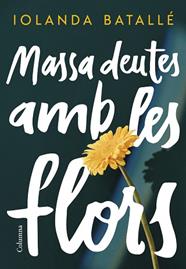 MASSA DEUTES AMB LES FLORS | 9788466430814 | BATALLE PRATS, IOLANDA
