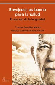 ENVEJECER ES BUENO PARA LA SALUD | 9788493697266 | GONZALEZ MARTIN, F. JAVIER