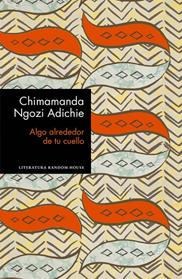 ALGO ALREDEDOR DE TU CUELLO (EDICION ESPECIAL LIMITADA) | 9788439732969 | NGOZI ADICHIE, CHIMAMANDA