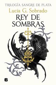 REY DE SOMBRAS  SANGRE DE PLATA 2  | 9788466679848 | SOBRADO, LUCIA G