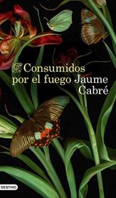 CONSUMIDOS POR EL FUEGO | 9788423359233 | CABRE, JAUME