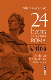 24 HORAS EN LA ANTIGUA ROMA | 9788441439221 | MATYSZAK, PHILIP