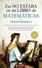 ESO NO ESTABA EN MI LIBRO DE MATEMATICAS  | 9788417547004 | MEAVILLA, VICENTE