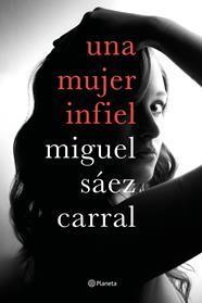 MUJER INFIEL, UNA | 9788408182610 | SAEZ CARRAL, MIGUEL