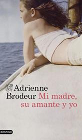 MI MADRE  SU AMANTE Y YO | 9788423359806 | BRODEUR, ADRIENNE