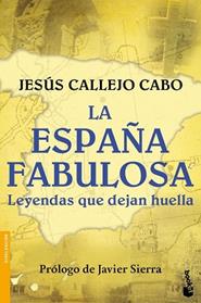 ESPAÑA FABULOSA  LEYENDAS QUE DEJAN HUELLA, LA  | 9788408154952 | CALLEJO, JESUS