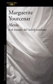 ALEXIS O EL TRATADO DEL INUTIL COMBATE | 9788420416502 | YOURCENAR, MARGUERITE