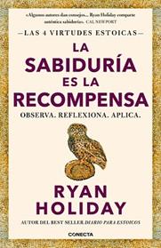 SABIDURIA ES LA RECOMPENSA, LA    (LAS 4 VIRTUDES ESTOICAS 4) | 9788418053733 | HOLIDAY, RYAN