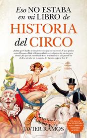 ESTO NO ESTABA EN MI LIBRO DE HISTORIA DEL CIRCO | 9788417558062 | RAMOS, JAVIER