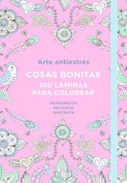 ARTE ANTIESTRES COSAS BONITAS 100 LAMINAS PARA COLOREAR | 9788401018190