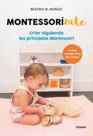 MONTESSORIZATE CRIAR SIGUIENDO LOS PRINCIPIOS MONTESSORI | 9788416895625 | MUÑOZ, BEATRIZ M. 