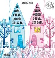 NIÑO QUE NO QUERIA SER AZUL, LA NIÑA QUE NO QUERIA SER ROSA | 9788408205364 | FITTI, PATRICIA