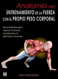 ANATOMIA DEL ENTRENAMIENTO DE LA FUERZA CON EL PROPIO PESO CORPORAL | 9788479029685 | CONTRERAS, BRET