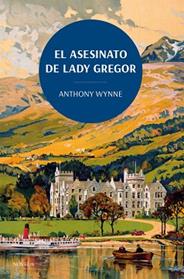 ASESINATO DE LADY GREGOR, EL    LOS CLÁSICOS DE LA NOVELA NEGRA DE LA BRITISH LIBRA | 9788419521132 | WYNNE, ANTHONY
