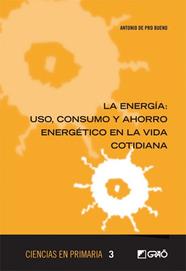 ENERGIA, LA USO  CONSUMO Y AHORRO ENERGETICO EN LA VIDA COTIDIANA | 9788499805351 | DE PRO BUENO, ANTONIO