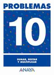 PROBLEMAS 10 SUMAR RESTAR Y MULTIPLICAR | 9788466715447 | PASTOR FERNANDEZ, ANDREA/RUIZ CASADO, FRANCISCO/ESCOBAR PASTOR, DIONISIO/MAYORAL PASTOR, ESTHER
