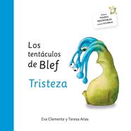 TENTACULOS DE BLEF, LOS    - TRISTEZA | 9788494530975 | ARIAS SANCHEZ, TERESA / CLEMENTE LABOREO, EVA