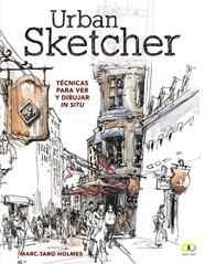 URBAN SKETCHER TECNICAS PARA VER Y DIBUJAR IN SITU | 9788441540293 | HOLMES, MARC TARO