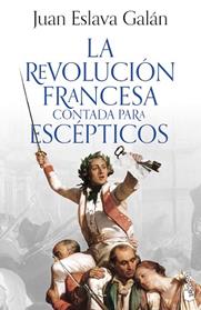 REVOLUCION FRANCESA CONTADA PARA ESCEPTICOS, LA | 9788408293613 | ESLAVA GALAN, JUAN