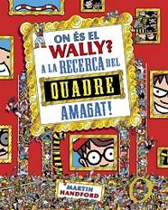 ON ES EL WALLY  6  ON ÉS EL WALLY? A LA CAÇA DEL QUADRE AMAGAT  | 9788410269903 | HANDFORD, MARTIN