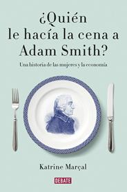 QUIEN LE HACIA LA CENA A ADAM SMITH | 9788499925981 | MARÇAL, KATRINE