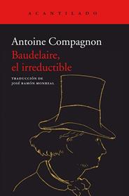 BAUDELAIRE EL IRREDUCTIBLE | 9788418370885 | ANTOINE, COMPAGNON
