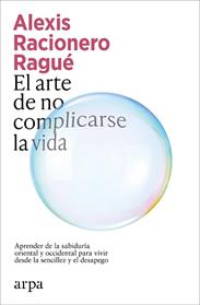 ARTE DE NO COMPLICARSE LA VIDA, EL | 9791387833886 | RACIONERO RAGUE, ALEXIS