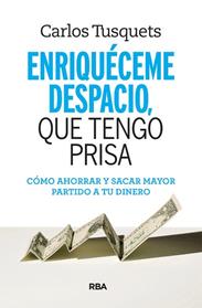 ENRIQUECEME DESPACIO, QUE TENGO PRISA | 9788490569801 | TUSQUETS , CARLES