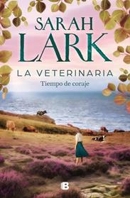TIEMPO DE CORAJE,EL             LA VETERINARIA  | 9788466678445 | LARK, SARAH