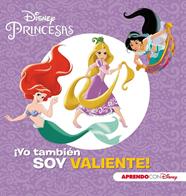 PRINCESAS DISNEY YO TAMBIEN SOY VALIENTE (APRENDO VALORES CON DISNEY) | 9788416931798 | DISNEY,