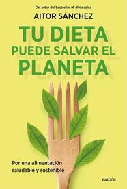 TU DIETA PUEDE SALVAR EL PLANETA | 9788449338205 | SANCHEZ GARCIA, AITOR