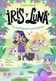 IRIS Y LUNA CUIDADORAS DE CACHORRITOS MÁGICOS 6 - ¡UN CAMPAMENTO CON SIRENAS! | 9791387695644 | QUIRON, AURORA