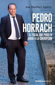 PEDRO HORRACH EL FISCAL QUE PUSO EN JAQUE A LA CORRUPCION | 9788499427058 | MARTINEZ AGUIRRE, ANA