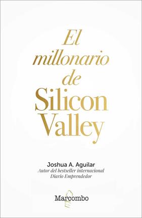 MILLONARIO DE SILICON VALLEY, EL  | 9788426726841 | A. AGUILAR, JOSHUA