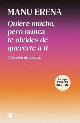 QUIERE MUCHO, PERO NUNCA TE OLVIDES DE QUERERTE A TI (INCLUYE POEMAS INÉDITOS) | 9788466683104 | ERENA, MANU