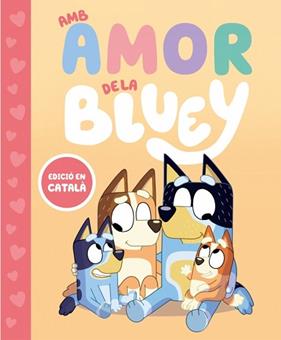 AMB AMOR DE LA BLUEY   BLUEY  UN CONTE   | 9788448870003 | BLUEY