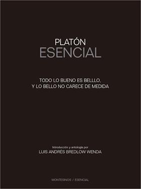 PLATON ESENCIAL, TODO LO ES BUENO ES BELLO Y LO BELLO NO CARECE DE MEDIDA | 9788416995387 | BREDLOW WENDA, LUIS ANDRÉS
